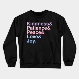 Kindness& Patience& Peace& Love& Joy. Crewneck Sweatshirt